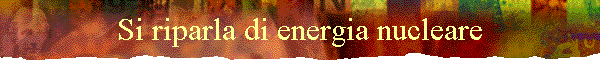 Si riparla di energia nucleare