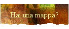Hai una mappa?