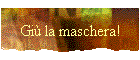 Gi la maschera!